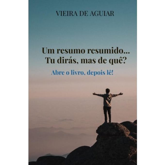 Um Resumo Resumido... Tu Dirás, Mas De Quê? - Vieira de Aguiar