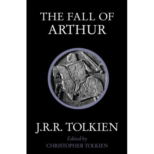 Fall Of Arthur - J. R. R. Tolkien