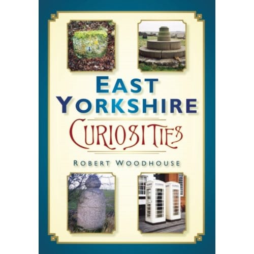 East Yorkshire Curiosities - Robert Woodhouse