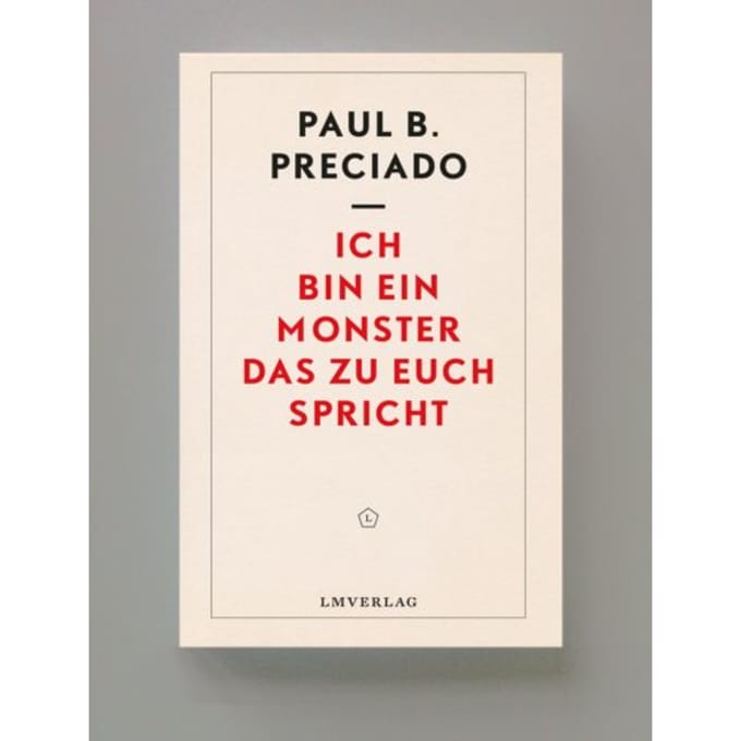 Ich Bin Ein Monster, Das Zu Euch Spricht - Paul B Preciado