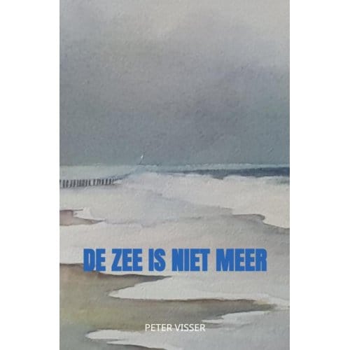 De Zee Is Niet Meer - Peter Visser
