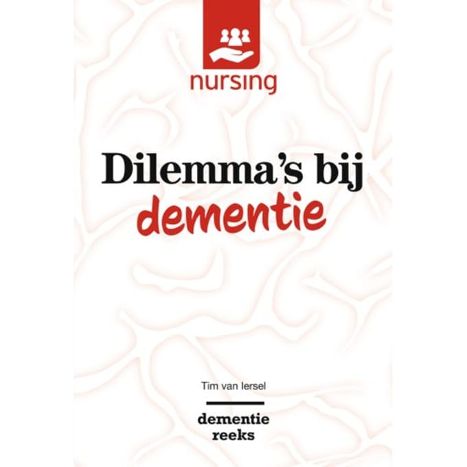 Dilemma's Bij Dementie - Nursing-Dementiereeks - Tim van Iersel