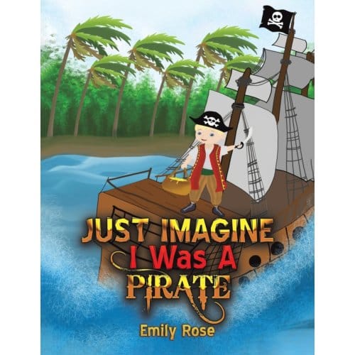 Just Imagine I Was A Pirate - Emily Rose