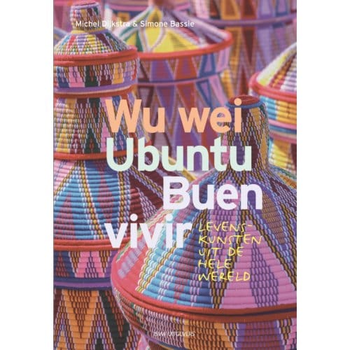 Wu Wei, Ubuntu, Buen Vivir - Michel Dijkstra