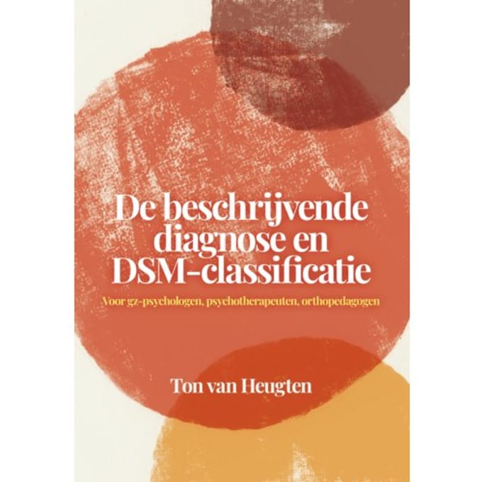 De Beschrijvende Diagnose En Dsm-Classificatie - Ton van Heugten