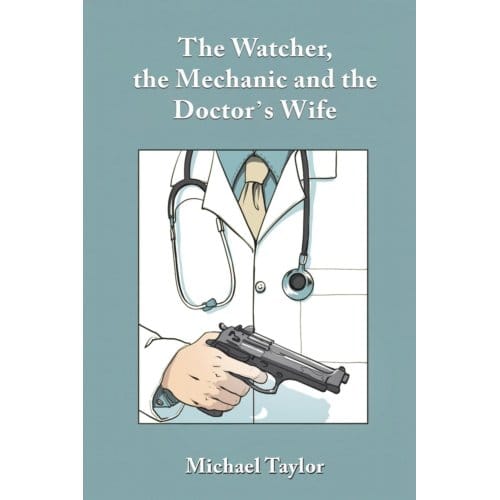 The Watcher, The Mechanic And The Doctor's Wife - Taylor, Michael
