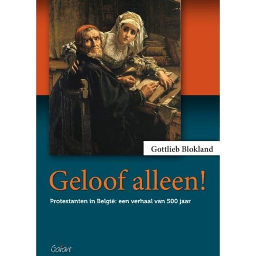 Geloof Alleen! - Gottlieb Blokland