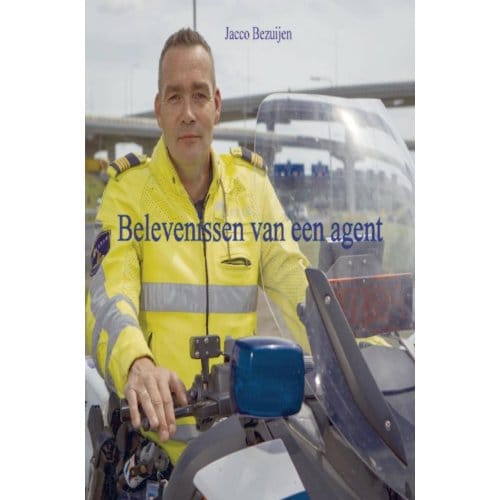 Belevenissen Van Een Agent - Jacco Bezuijen