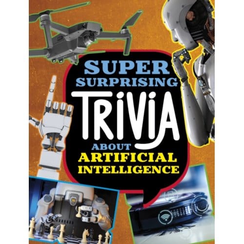 Super Surprising Trivia About Artificial Intelligence - Super Surprising Trivia You Can't - Lisa M. Bolt Simons