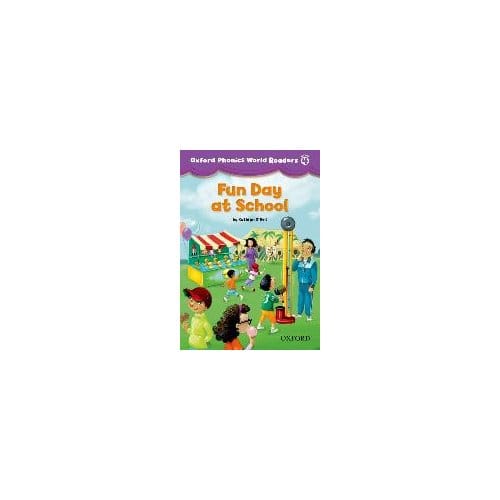 Oxford Phonics World Readers: Level 4: Fun Day At School
