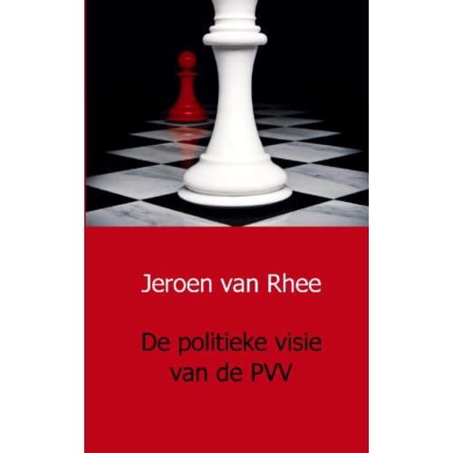 De Politieke Visie Van De Pvv - Jeroen van Rhee
