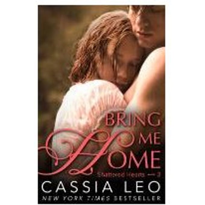 Bring Me Home (Shattered Hearts 3) - Leo, Cassia