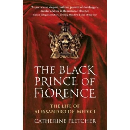 The Black Prince Of Florence - Catherine Fletcher