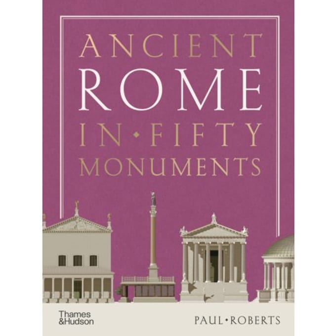 Ancient Rome In Fifty Monuments - Paul Roberts