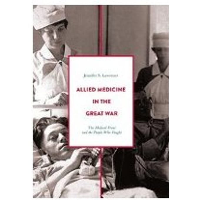 Allied Medicine In The Great War - Jennifer S. Lawrence