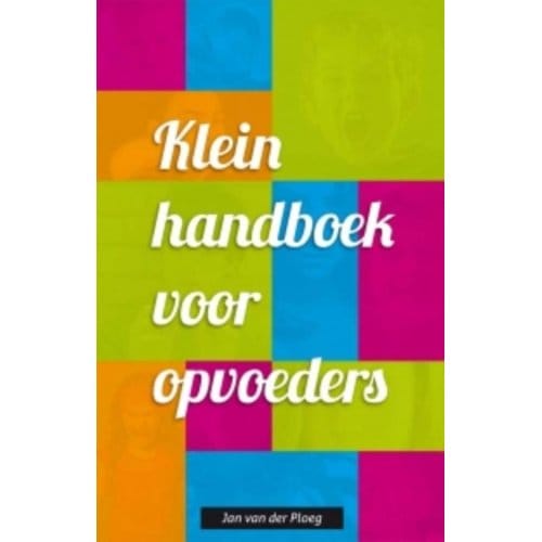 Klein Handboek Voor Opvoeders - Jan van der Ploeg