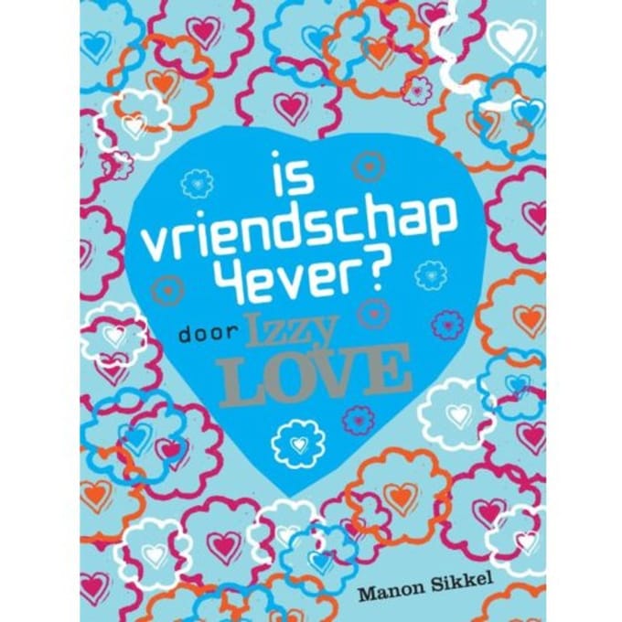 Is Vriendschap 4ever? Door Izzy Love - Manon Sikkel