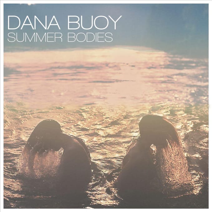Summer Bodies - Dana Buoy