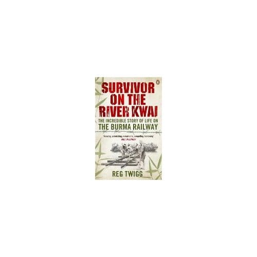 Survivor On The River Kwai - Reg Twigg