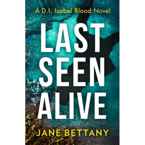 Last Seen Alive - Detective Isabel Blood - Jane Bettany