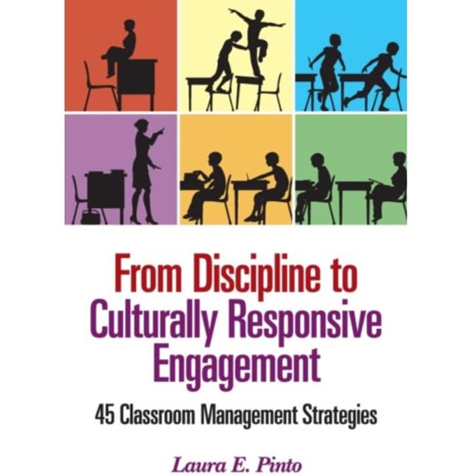 From Discipline To Culturally Responsive Engagement: 45 Classroom Management Strategies - Pinto