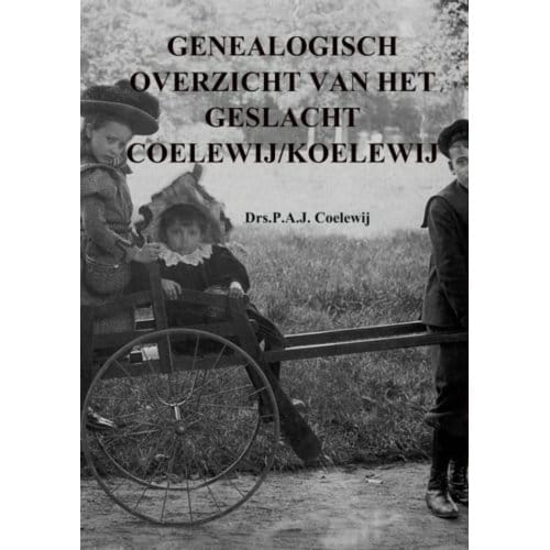 Genealogisch Overzicht Van Het Geslacht Coelew(E) Ij/Koelew(E)Ij - P.A.J. Coelewij