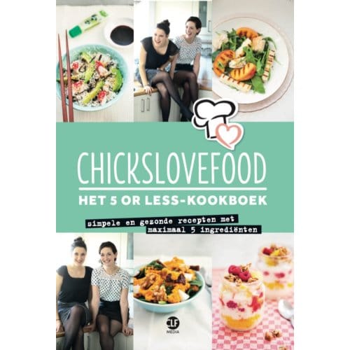 Het 5 Or Less - Kookboek - Chickslovefood - Elise Gruppen-Schouwerwou