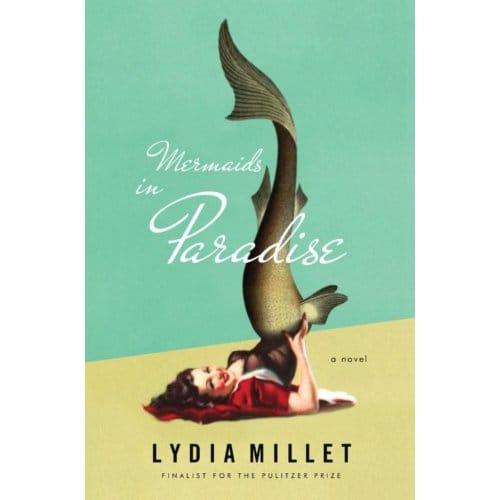 Mermaids In Paradise - A Novel - Lydia Millet