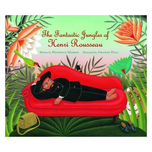 Fantastic Jungles Of Henri Rousseau - Michelle Markel