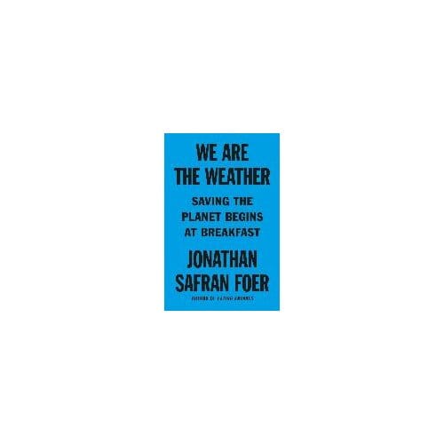 We Are The Weather - JONATHAN SAFRAN FOER