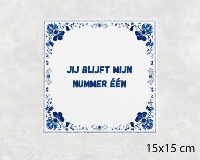 Spreuk tegel 15x15 cm Jij blijft mijn nummer één