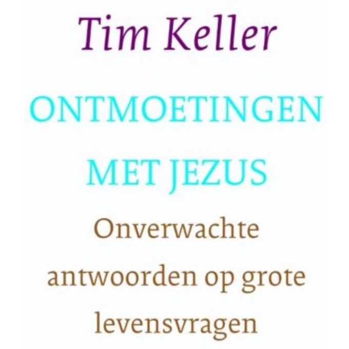 Ontmoetingen Met Jezus - Tim Keller