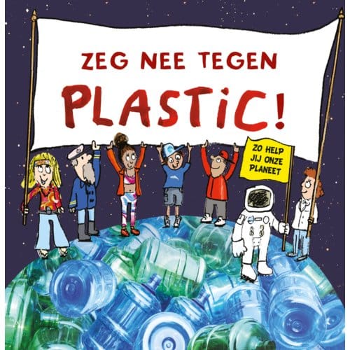 Zeg Nee Tegen Plastic! - Zo Help Jij Onze Planeet - Neal Layton
