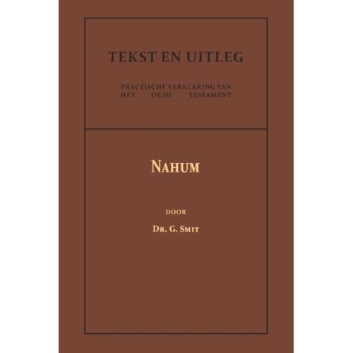 Het Boek Van Den Profeet Nahum - Tekst En Uitleg Van Het Oude Testament - Dr. G. Smit