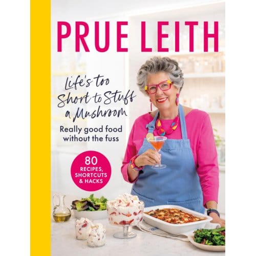 Life's Too Short To Stuff A Mushroom - Prue Leith