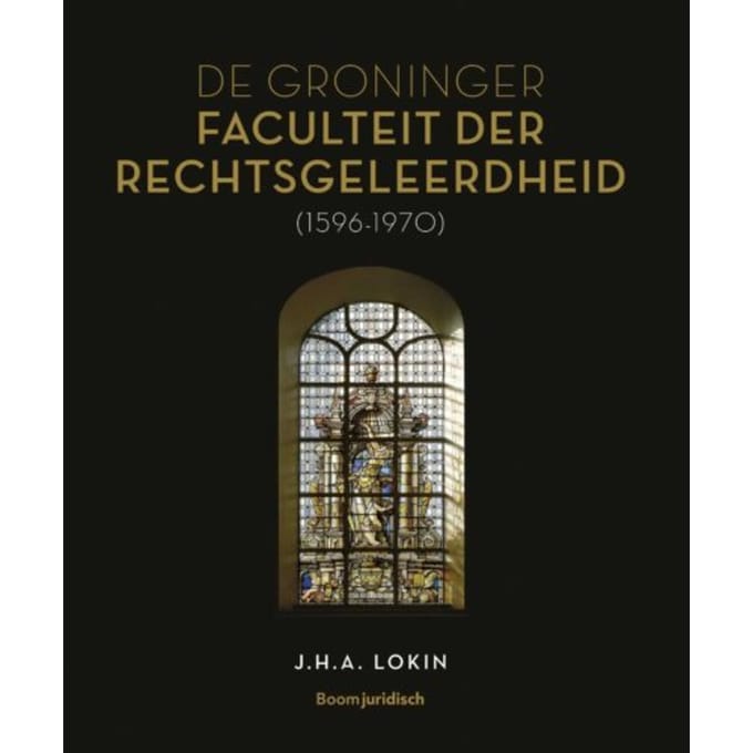 De Groninger Faculteit Der Rechtsgeleerdheid (1596-1970) - J.H.A. Lokin
