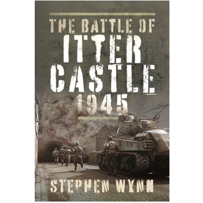 The Battle Of Itter Castle, 1945 - Stephen Wynn