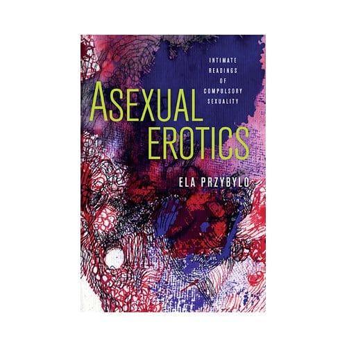 Asexual Erotics - Przybylo, Elzbieta