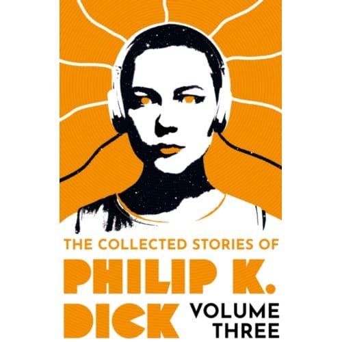 The Collected Stories Of Philip K. Dick Volume 3 - Philip K Dick