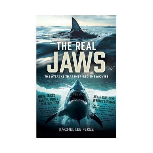The Real Jaws: The Attacks That Inspired The Movies - Rachel Lee Perez