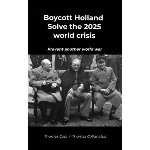 Boycott Holland & Solve The 2025 World Crisis - Thomas Cool / Thomas Colignatus