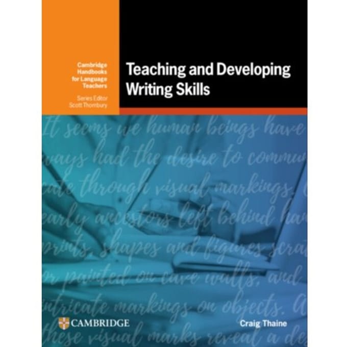 Teaching And Developing Writing Skills - Cambridge Handbooks For Language Teachers - Craig Thaine