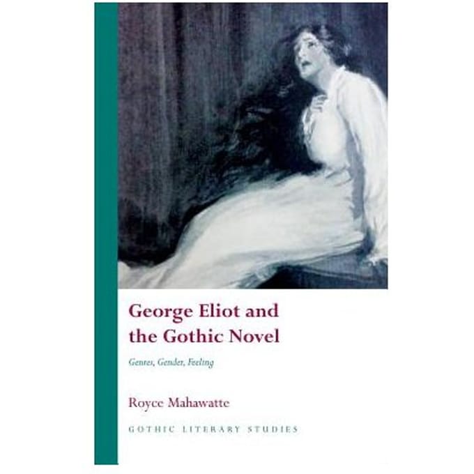 George Eliot And The Gothic Novel - Royce Mahawatte