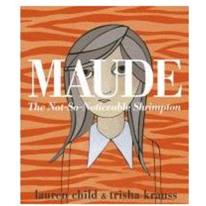 Maude: The Not-So-Noticeable Shrimpton - Lauren Child