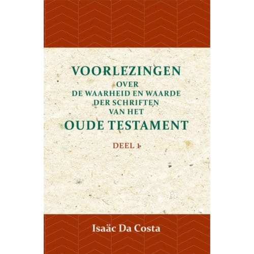 Voorlezingen Over De Waarheid En Waarde Der Schriften Van Het Oude Testament 1 / Deel 1 - Isaäc Da Costa