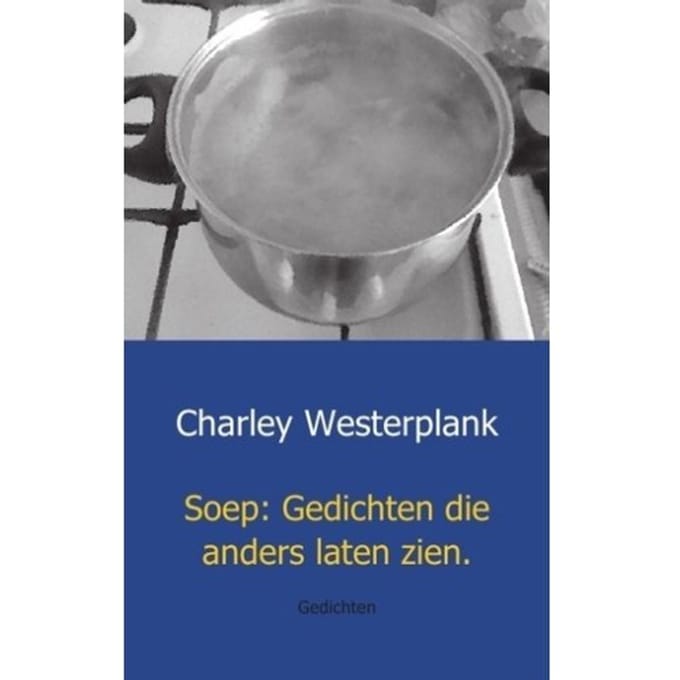 Soep: Gedichten Die Anders Laten Zien - Charley Westerplank