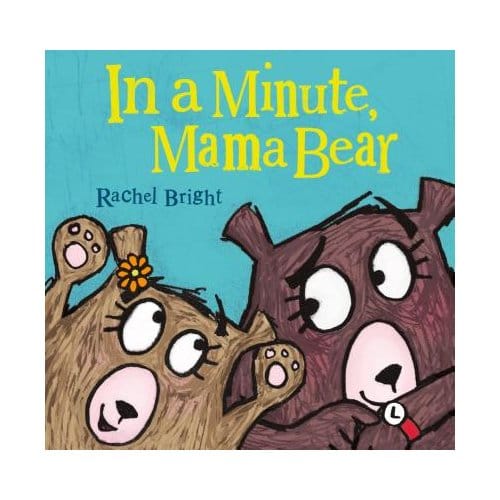 In A Minute, Mama Bear - Rachel Bright