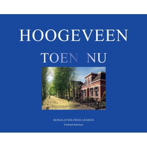 Hoogeveen Toen Nu - Ronald Wilfred Jansen