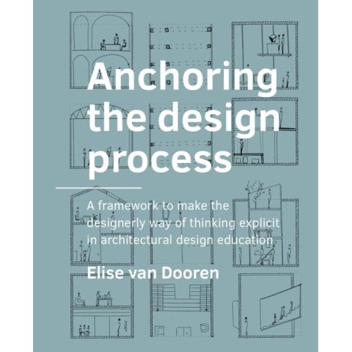 Anchoring The Design Process - A+Be Architecture And The Built Environment - Elise van Dooren