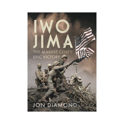 Iwo Jima: The Marine Corps’ Epic Victory - Jon Diamond